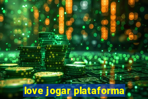 love jogar plataforma